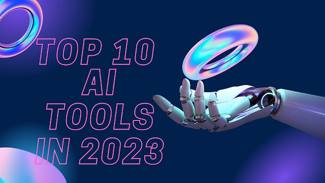 top-10-ai-tools-in-2023-that-will-make-your-life-easier
